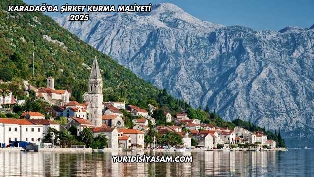 Karadağ'da Şirket Kurma Maliyeti 2025