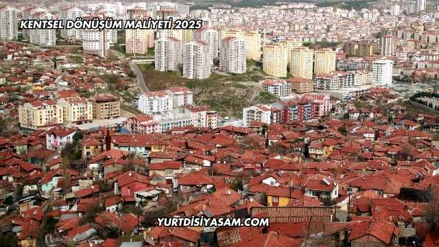 Kentsel Dönüşüm Maliyeti 2025