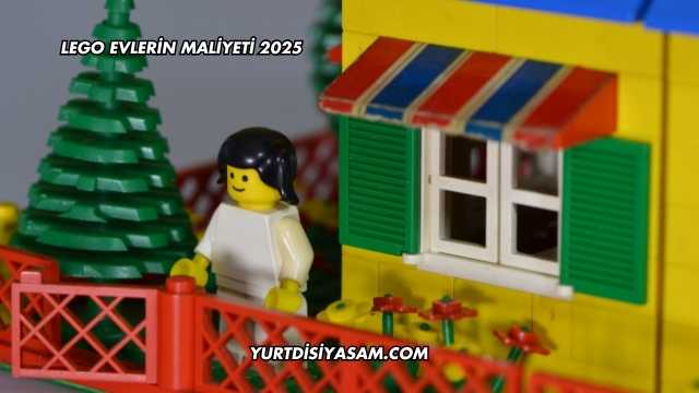 Lego Evlerin Maliyeti 2025