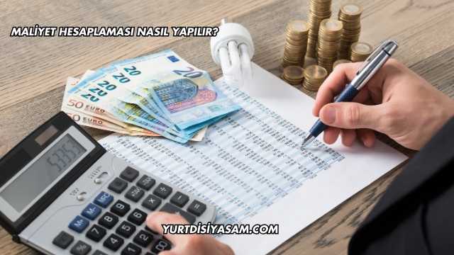 Maliyet Hesaplaması Nasıl Yapılır?