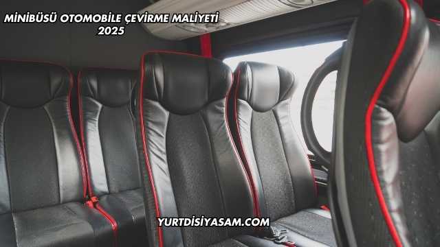 Minibüsü Otomobile Çevirme Maliyeti 2025