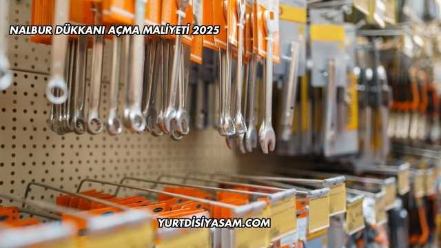 Nalbur Dükkanı Açma Maliyeti 2025