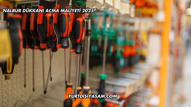 Nalbur Dükkanı Açma Maliyeti 2025