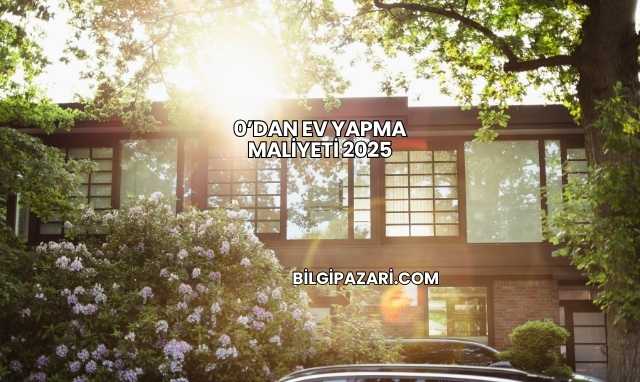 0’dan Ev Yapma Maliyeti 2025
