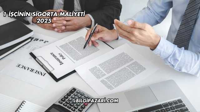1 İşçinin Sigorta Maliyeti 2025