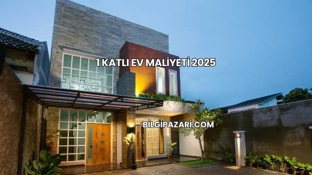 1 Katlı Ev Maliyeti 2025