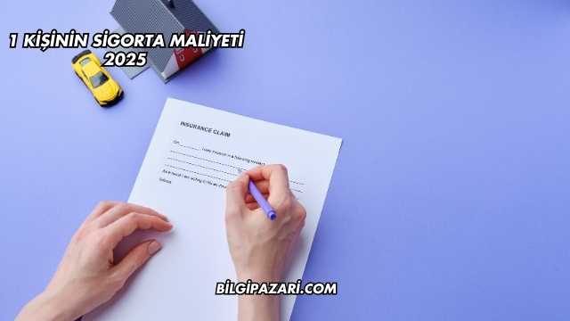 1 Kişinin Sigorta Maliyeti 2025