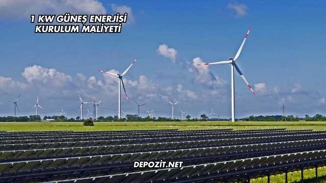 1 Kw Güneş Enerjisi Kurulum Maliyeti