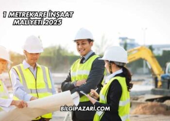 1 Metrekare İnşaat Maliyeti 2025