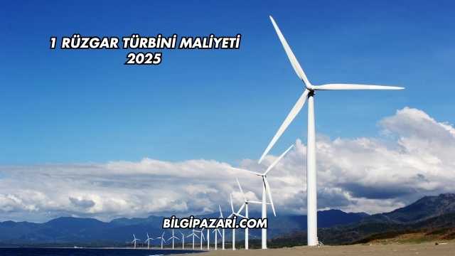 1 Rüzgar Türbini Maliyeti 2025