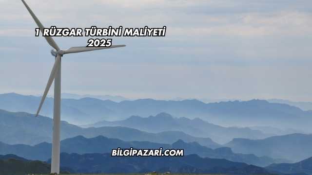 1 Rüzgar Türbini Maliyeti 2025