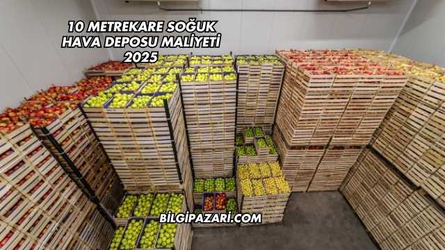 10 Metrekare Soğuk Hava Deposu Maliyeti 2025