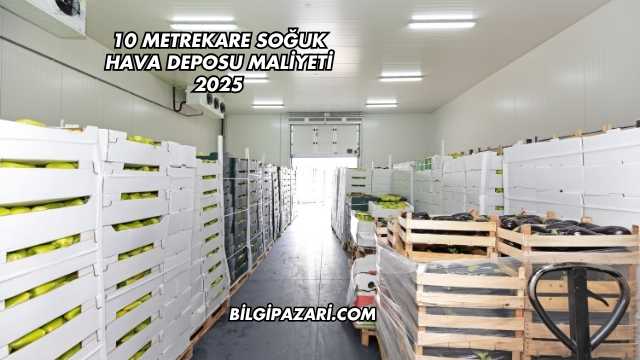 10 Metrekare Soğuk Hava Deposu Maliyeti 2025