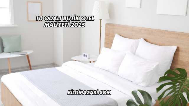 10 Odalı Butik Otel Maliyeti 2025