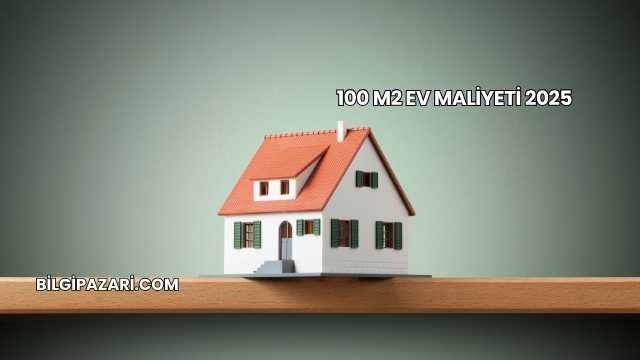 100 M2 Ev Maliyeti 2025