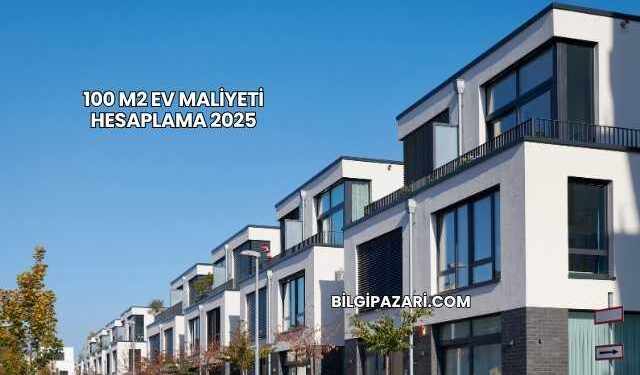 100 M2 Ev Maliyeti Hesaplama 2025