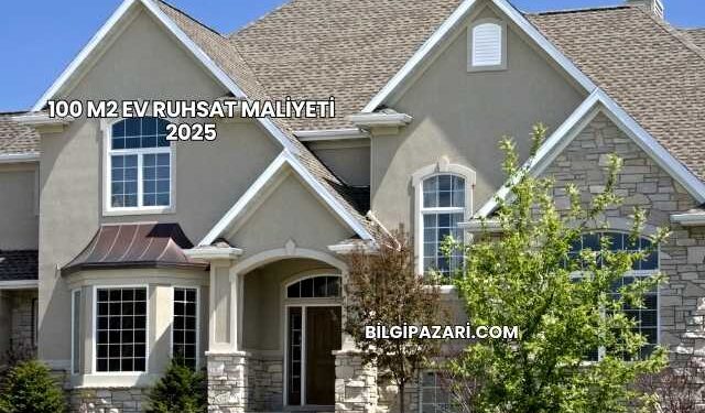 100 M2 Ev Ruhsat Maliyeti 2025