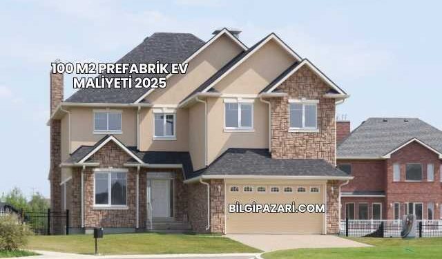 100 M2 Prefabrik Ev Maliyeti 2025