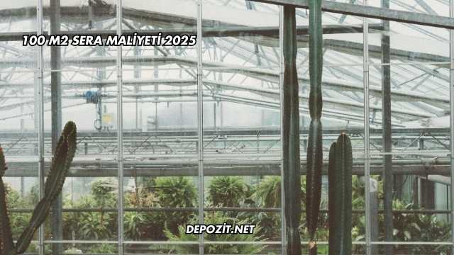 100 M2 Sera Maliyeti 2025