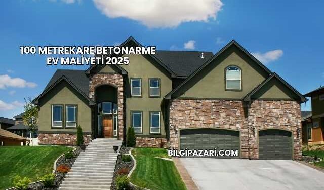 100 Metrekare Betonarme Ev Maliyeti 2025