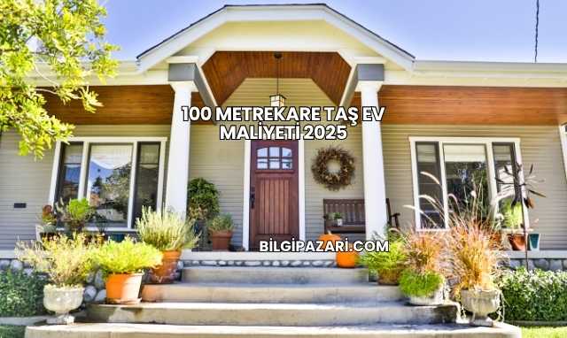 100 Metrekare Taş Ev Maliyeti 2025