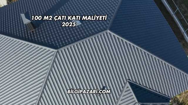 100 m2 Çatı Katı Maliyeti 2025
