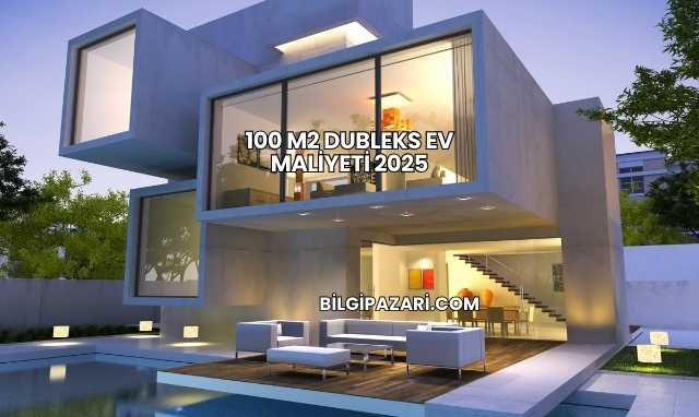 100 m2 Dubleks Ev Maliyeti 2025