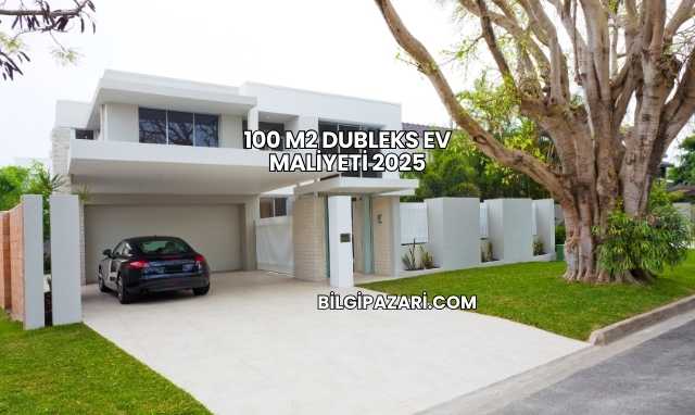 100 m2 Dubleks Ev Maliyeti 2025