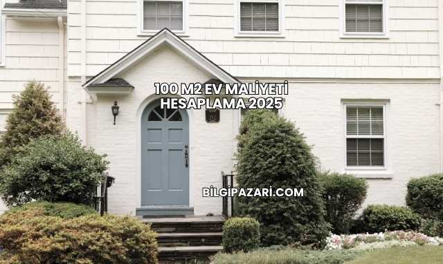 100 m2 Ev Maliyeti Hesaplama 2025