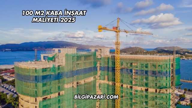 100 m2 Kaba İnşaat Maliyeti 2025