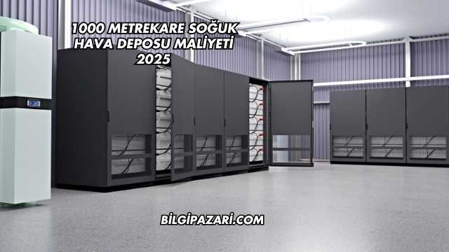 1000 Metrekare Soğuk Hava Deposu Maliyeti 2025