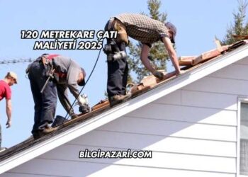 120 Metrekare Çatı Maliyeti 2025