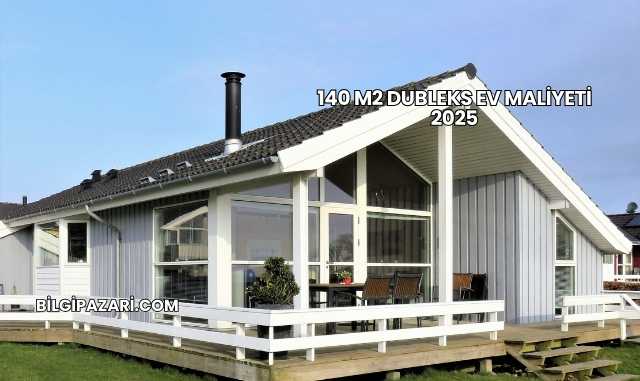 140 m2 Dubleks Ev Maliyeti 2025