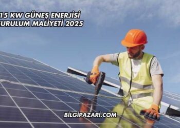 15 kw Güneş Enerjisi Kurulum Maliyeti 2025