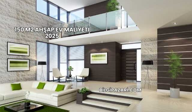150 M2 Ahşap Ev Maliyeti 2025