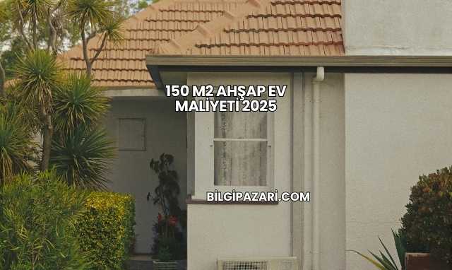 150 M2 Ahşap Ev Maliyeti 2025