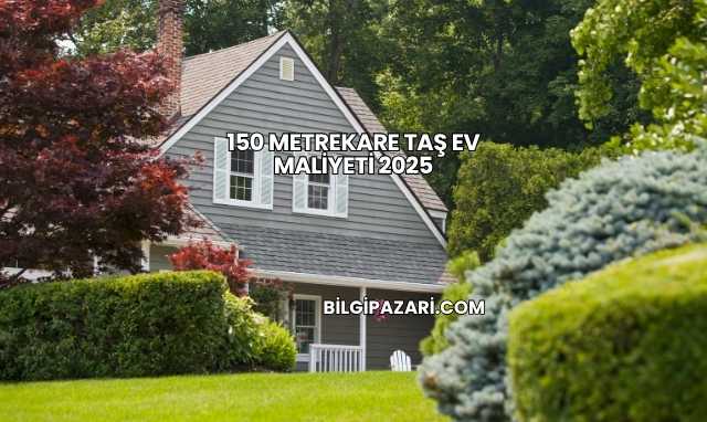 150 Metrekare Taş Ev Maliyeti 2025