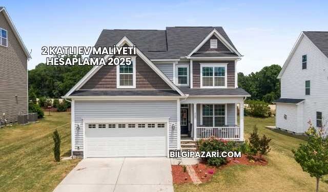 2 Katlı Ev Maliyeti Hesaplama 2025