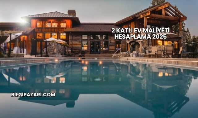 2 Katlı Ev Maliyeti Hesaplama 2025