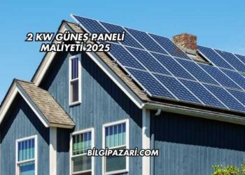 2 kW Güneş Paneli Maliyeti 2025