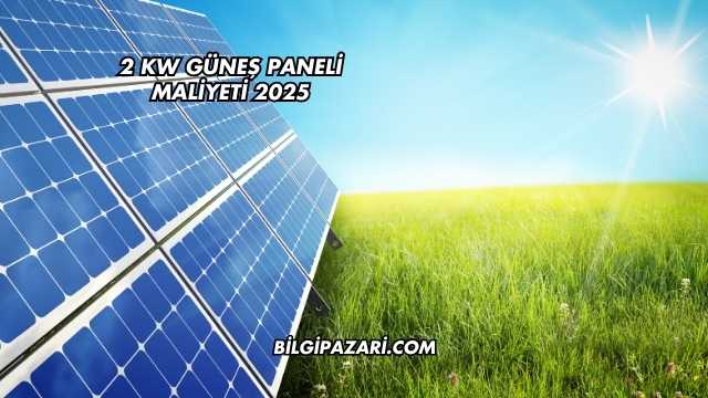 2 kW Güneş Paneli Maliyeti 2025