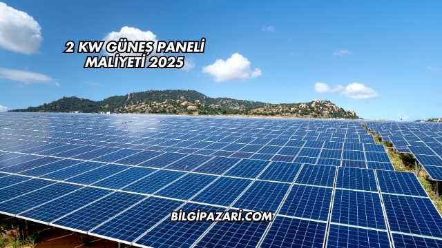2 kW Güneş Paneli Maliyeti 2025