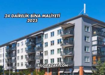 24 Dairelik Bina Maliyeti 2025