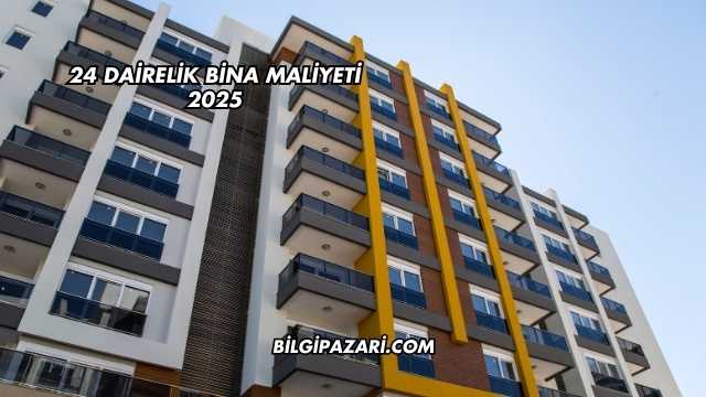 24 Dairelik Bina Maliyeti 2025
