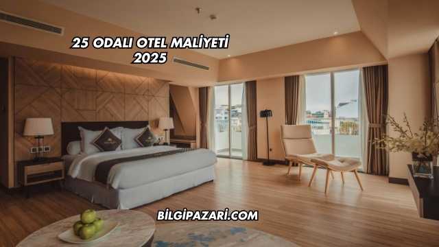 25 Odalı Otel Maliyeti 2025