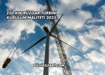 250 kw Rüzgar Türbini Kurulum Maliyeti 2025