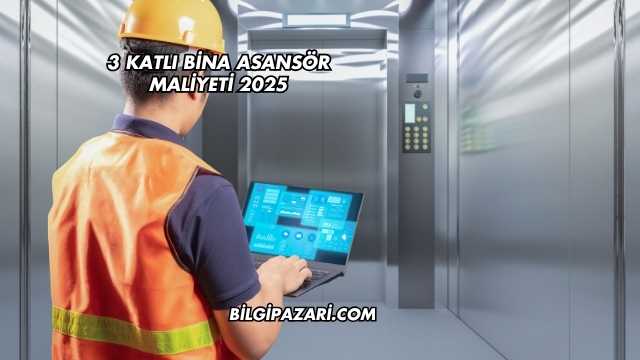 3 Katlı Bina Asansör Maliyeti 2025