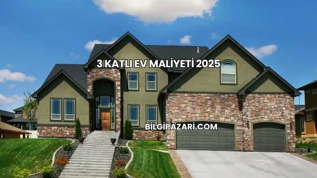 3 Katlı Ev Maliyeti 2025