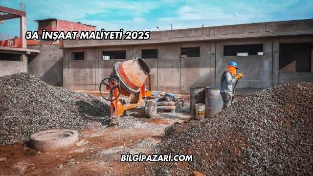 3A İnşaat Maliyeti 2025