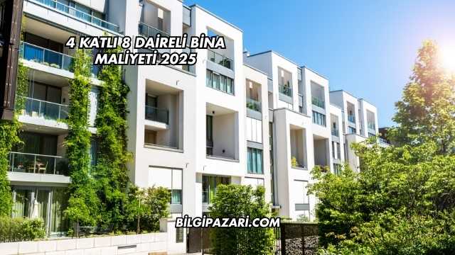 4 Katlı 8 Daireli Bina Maliyeti 2025